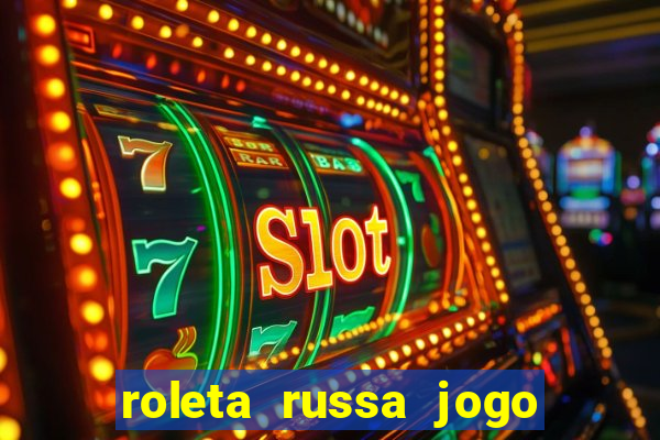 roleta russa jogo como funciona